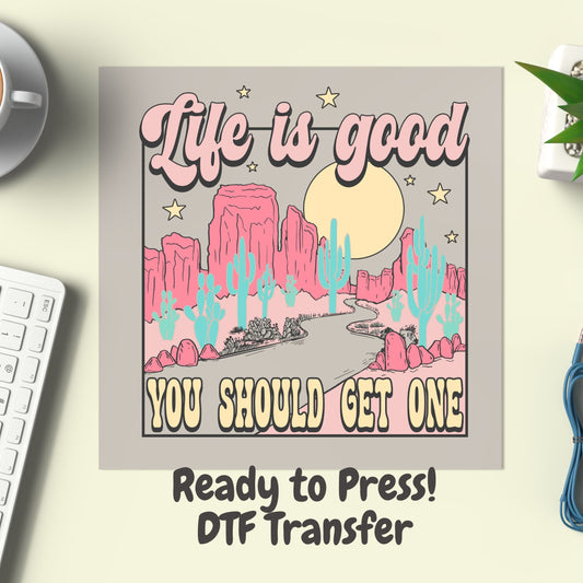 Life Is Good, You Should Get One DTF Transfer