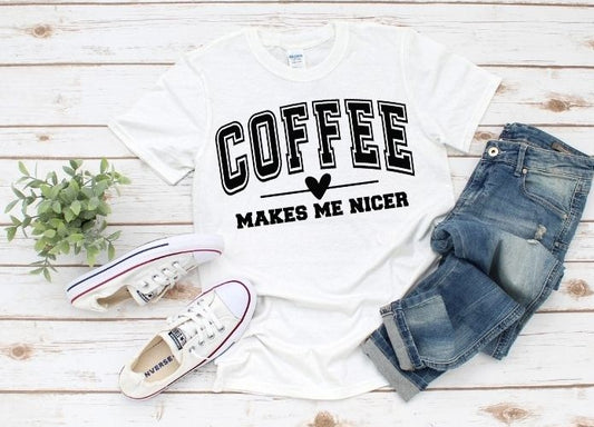 Coffee Makes Me Nicer T-Shirt
