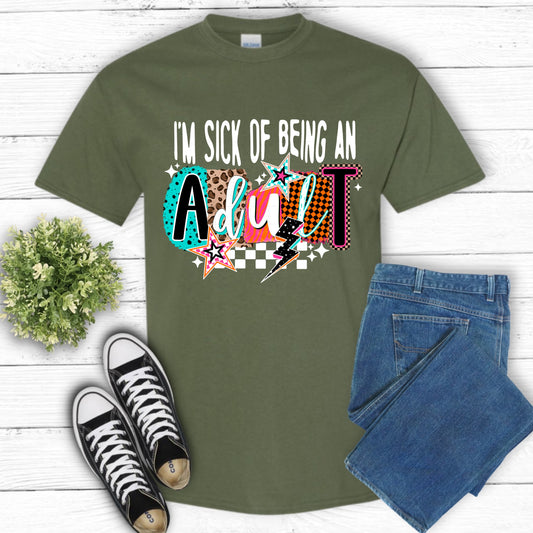 Sick Of Being An Adult T-Shirt