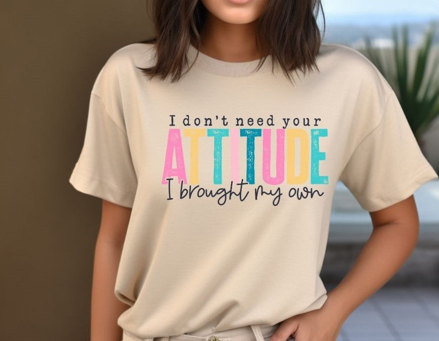 I Don't Need Your Attitude Crewneck Sweatshirt or T-Shirt